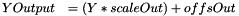 \begin{eqnarray*}\begin{array}{rl} YOutput &= (Y * scaleOut) + offsOut \\ \end{array}\end{eqnarray*}